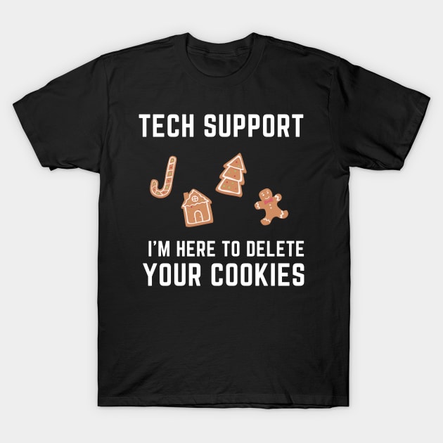 Tech Support I'm Here To Delete Your Cookies - Holiday Edition T-Shirt by nerdyandnatural